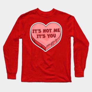 It's Not Me It's You Funny Valentine's Day Candy Heart Lover Long Sleeve T-Shirt